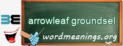 WordMeaning blackboard for arrowleaf groundsel